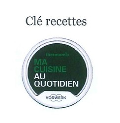 cl de 200 recettes "ma cuisine au quotidien" pour robot Vorwerk Thermomix TM5