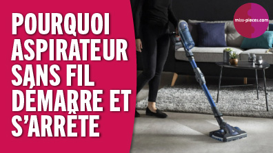 Pourquoi mon aspirateur sans fil démarre et s'arrête ?