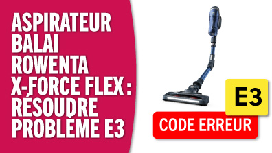 Aspirateur balai Rowenta X-force Flex : résoudre le problème E3 - tutoriel