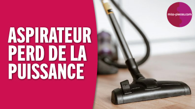 Pourquoi mon aspirateur perd de la puissance ?