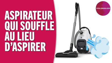 Mon aspirateur souffle au lieu d'aspirer