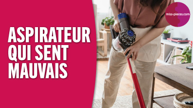 Mon aspirateur sent mauvais - Nos solutions