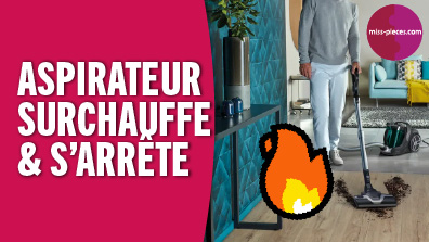 Pourquoi mon aspirateur surchauffe et s'arrête ?