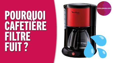 Pourquoi ma cafetière filtre fuit ?