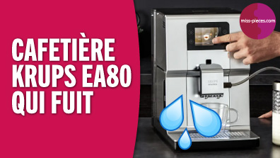 Fuite d'eau sur une cafetière krups EA80