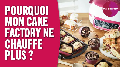 Pourquoi mon Cake Factory ne chauffe plus ?