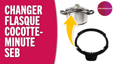 Comment changer la flasque d'une cocotte-minute Seb ?