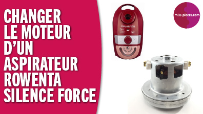 Comment changer le moteur d'un aspirateur silence Force Rowenta