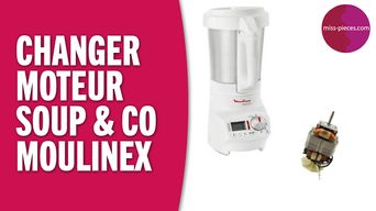 Comment changer le moteur du Soup & Co Moulinex