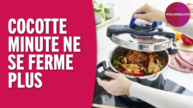 Pourquoi ma cocotte-minute ne se ferme plus ?