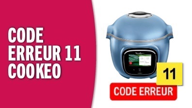 Problème de code erreur 11 sur le Cookeo Touch Moulinex - solution