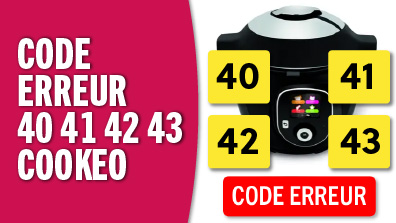 Problème de code erreur 40 41 42 43 sur le Cookeo - solution