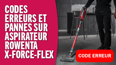 Comment résoudre les problèmes de codes erreurs et pannes sur un aspirateur balai Rowenta X-Force-Flex ?