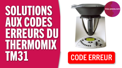Solutions aux codes erreurs du Thermomix TM31 de Vorwerk