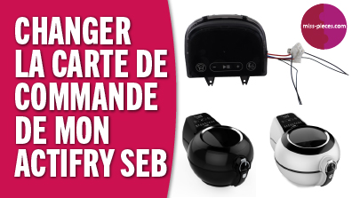 Comment changer la carte commande d'une Actifry ?