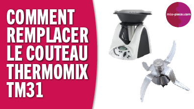 Comment remplacer le couteau du Thermomix TM31