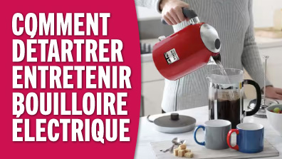Comment détartrer et entretenir une bouilloire électrique - TUTO