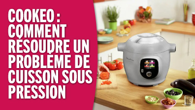 Cookeo : comment résoudre un problème de cuisson sous pression ? solution