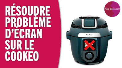 Comment résoudre un problème d'écran sur le Cookeo ? solution