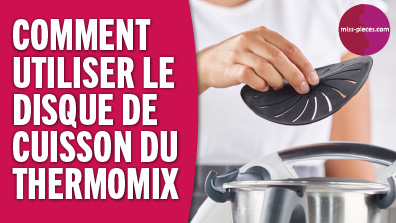 Comment utiliser le disque de cuisson du Thermomix