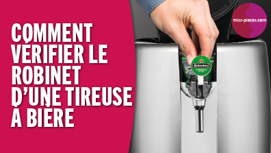 Comment vérifier le robinet d'une tireuse à bière