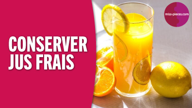 Comment conserver son jus frais ?