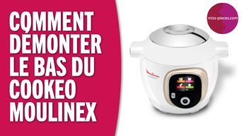 Comment démonter le bas du Cookeo Moulinex