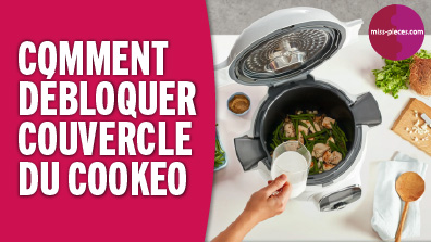  Comment débloquer le couvercle du Cookeo ?