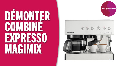 Comment démonter un combiné expresso Magimix ?