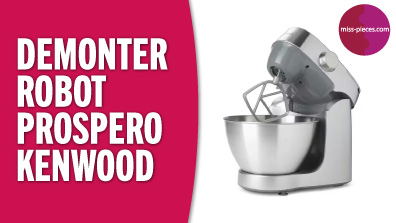 Comment démonter un robot Prospero Kenwood ?