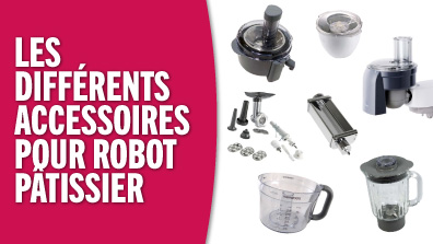 Les différents accessoires du robot pâtissier