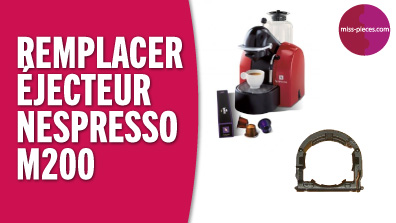 Changer l'éjecteur à capsule d'un Magimix M200