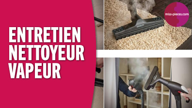Comment entretenir son nettoyeur vapeur ?