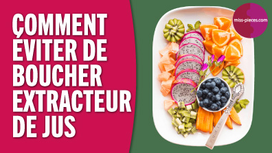 Comment éviter de boucher son extracteur de jus ?