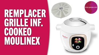 Comment remplacer la grille inférieure du cuiseur Cookeo de Moulinex