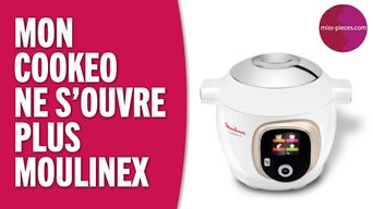 Article pourquoi mon cookeo Moulinex ne s'ouvre plus 