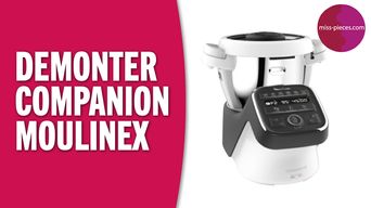 Comment démonter un robot Companion Moulinex