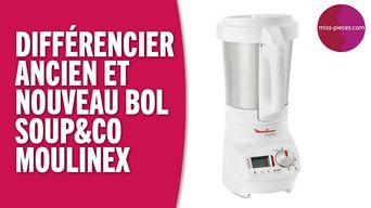 Comment différencier l'ancien et le nouveau bol du Soup&Co Moulinex