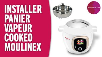 Comment installer le panier vapeur du Cookeo Moulinex