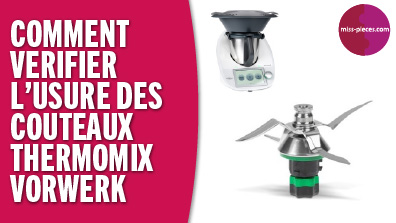 Comment vérifier l’usure des couteaux du Thermomix Vorwerk