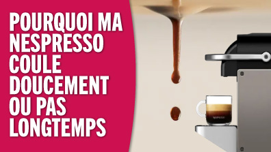 Pourquoi ma machine à café Nespresso coule doucement ou pas longtemps ?