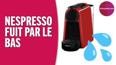Pourquoi cafetière Nespresso Krups fuit par le bas