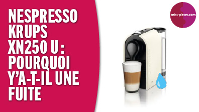 Nespresso Krups XN250 U Inissia : pourquoi y'a t-il une fuite ?