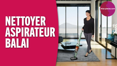 Comment nettoyer son aspirateur balai ?