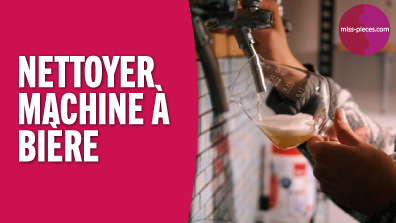 Comment nettoyer sa machine à bière ?