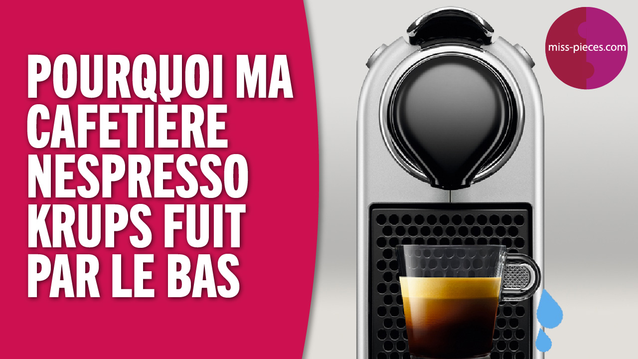 Pourquoi ma cafetière Nespresso fuit par le bas