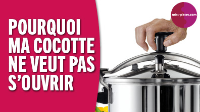 Pourquoi ma cocotte minute ne veut pas s'ouvrir ?