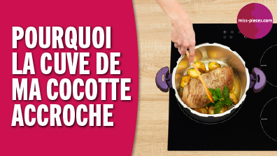 Pourquoi la cuve de ma cocotte accroche