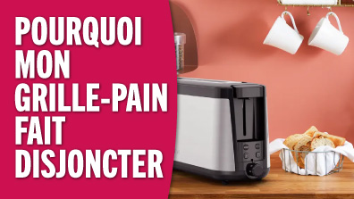 Pourquoi mon grille-pain ou toaster fait disjoncter le compteur électrique ? Solution