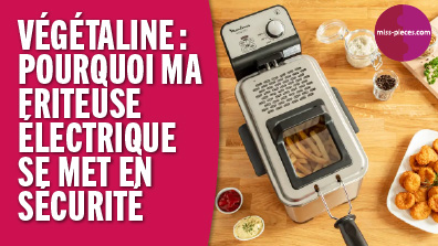 Cuisson à la végétaline : pourquoi ma friteuse se met en sécurité ?